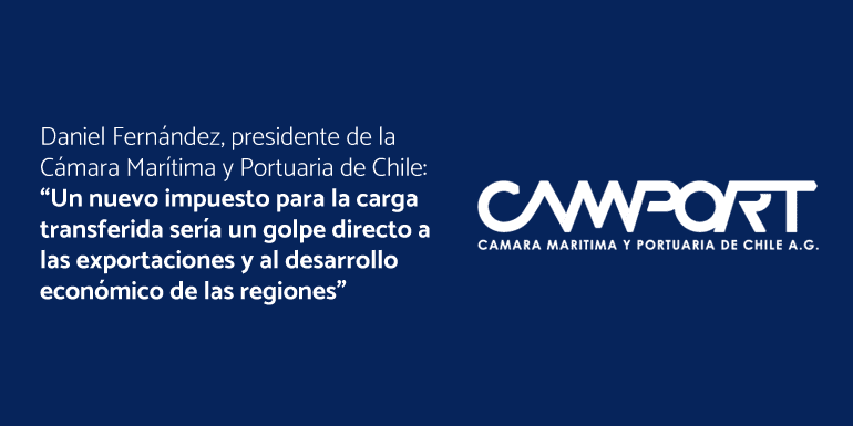 Daniel Fernández, presidente de la Cámara Marítima y Portuaria de Chile: “Un nuevo impuesto para la carga transferida sería un golpe directo a las exportaciones y al desarrollo económico de las regiones”